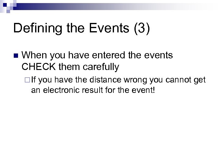Defining the Events (3) n When you have entered the events CHECK them carefully