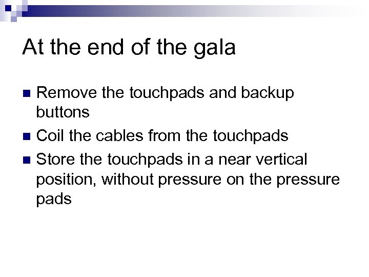 At the end of the gala Remove the touchpads and backup buttons n Coil
