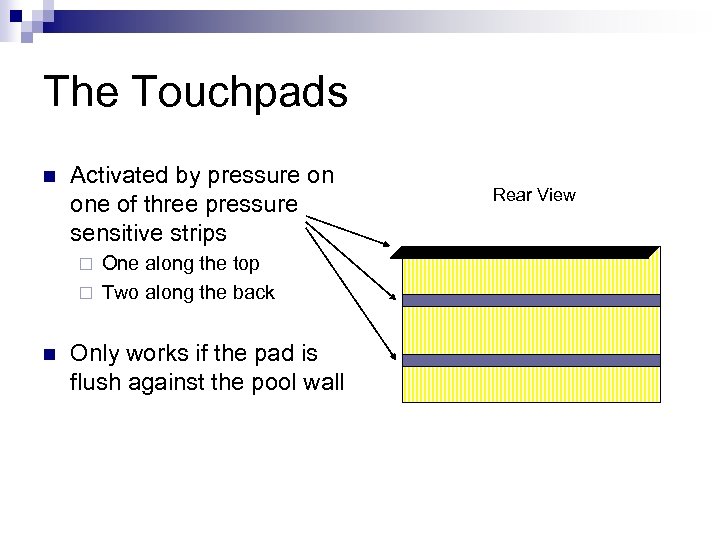 The Touchpads n Activated by pressure on one of three pressure sensitive strips One