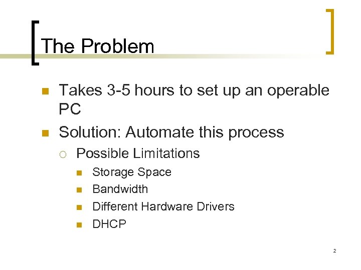 The Problem n n Takes 3 -5 hours to set up an operable PC