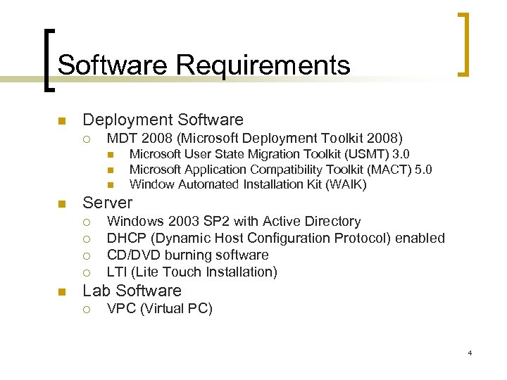 Software Requirements n Deployment Software ¡ MDT 2008 (Microsoft Deployment Toolkit 2008) n n