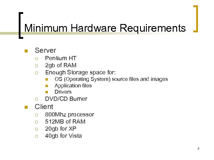 Minimum Hardware Requirements n Server ¡ ¡ ¡ Pentium HT 2 gb of RAM