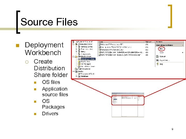 Source Files n Deployment Workbench ¡ Create Distribution Share folder n n OS files
