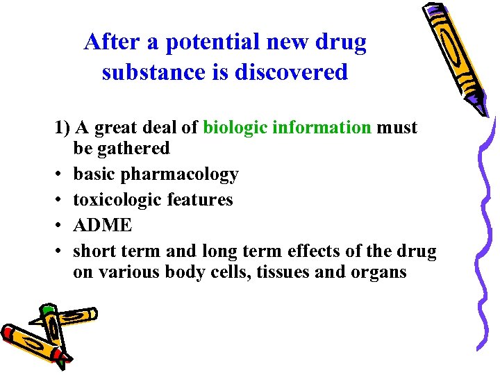 After a potential new drug substance is discovered 1) A great deal of biologic