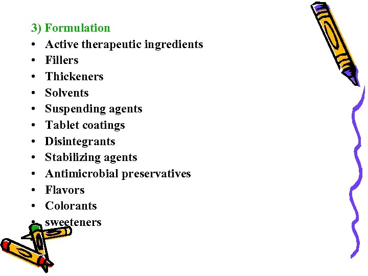 3) Formulation • Active therapeutic ingredients • Fillers • Thickeners • Solvents • Suspending