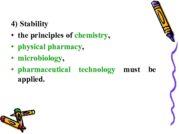 4) Stability • the principles of chemistry, • physical pharmacy, • microbiology, • pharmaceutical
