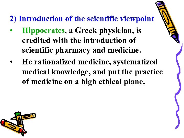 2) Introduction of the scientific viewpoint • Hippocrates, a Greek physician, is credited with