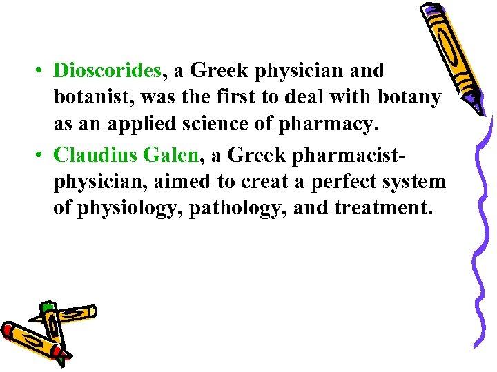  • Dioscorides, a Greek physician and botanist, was the first to deal with