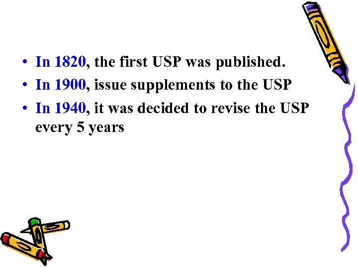  • In 1820, the first USP was published. • In 1900, issue supplements