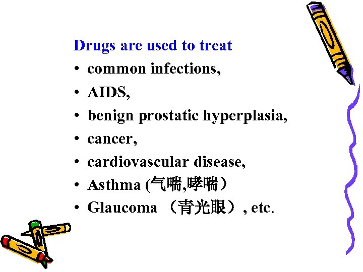 Drugs are used to treat • common infections, • AIDS, • benign prostatic hyperplasia,