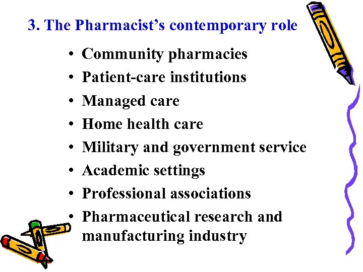 3. The Pharmacist’s contemporary role • • Community pharmacies Patient-care institutions Managed care Home