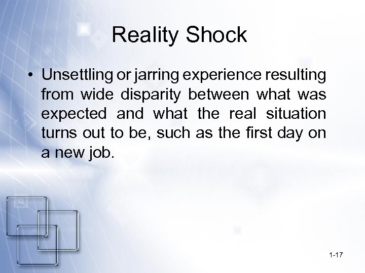 Reality Shock • Unsettling or jarring experience resulting from wide disparity between what was