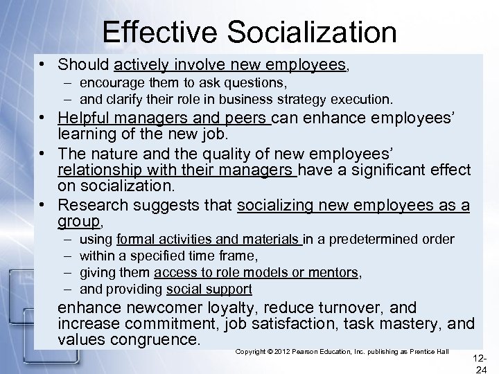 Effective Socialization • Should actively involve new employees, – encourage them to ask questions,
