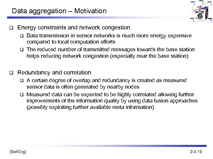 Data aggregation – Motivation q Energy constraints and network congestion Data transmission in sensor