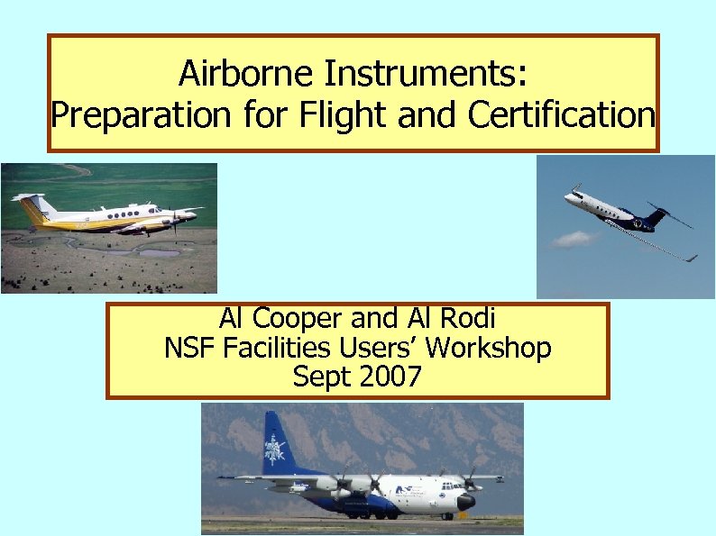 Airborne Instruments: Preparation for Flight and Certification Al Cooper and Al Rodi NSF Facilities