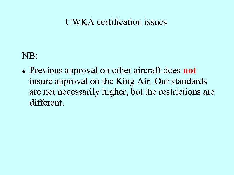 UWKA certification issues NB: Previous approval on other aircraft does not insure approval on