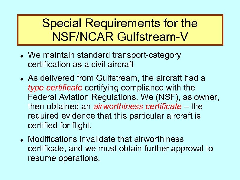 Special Requirements for the NSF/NCAR Gulfstream-V We maintain standard transport-category certification as a civil