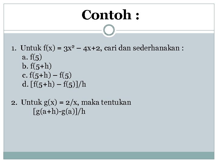 Contoh : 1. Untuk f(x) = 3 x 2 – 4 x+2, cari dan