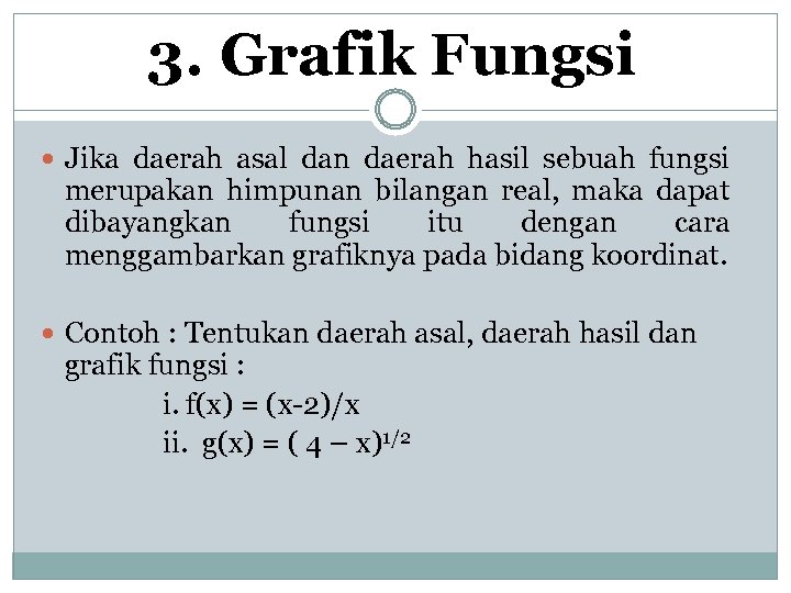 3. Grafik Fungsi Jika daerah asal dan daerah hasil sebuah fungsi merupakan himpunan bilangan