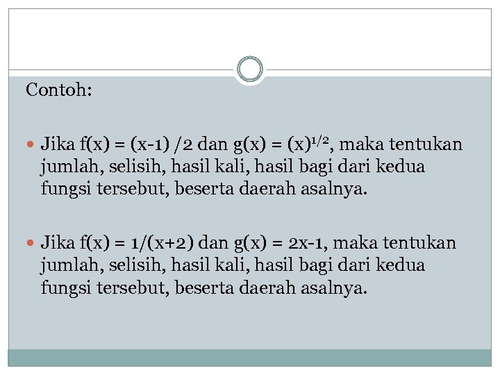 Contoh: Jika f(x) = (x-1) /2 dan g(x) = (x)1/2, maka tentukan jumlah, selisih,