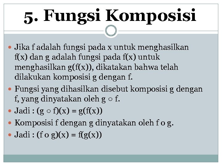 5. Fungsi Komposisi Jika f adalah fungsi pada x untuk menghasilkan f(x) dan g