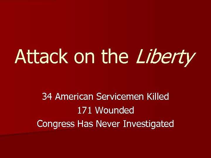 Attack on the Liberty 34 American Servicemen Killed 171 Wounded Congress Has Never Investigated