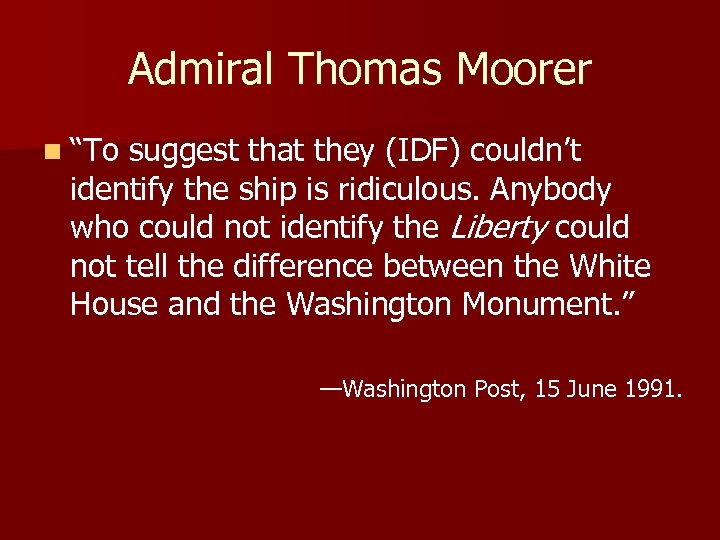 Admiral Thomas Moorer n “To suggest that they (IDF) couldn’t identify the ship is