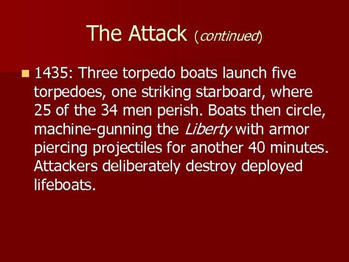 The Attack (continued) n 1435: Three torpedo boats launch five torpedoes, one striking starboard,