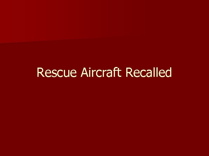 Rescue Aircraft Recalled 