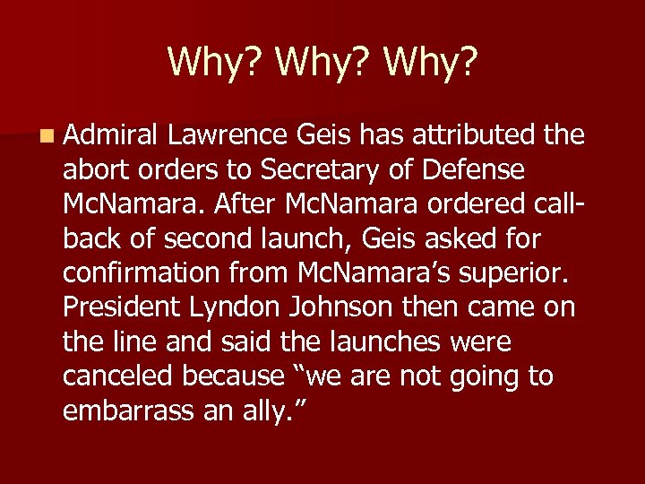 Why? n Admiral Lawrence Geis has attributed the abort orders to Secretary of Defense