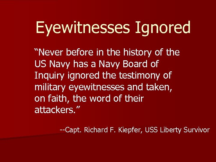 Eyewitnesses Ignored “Never before in the history of the US Navy has a Navy