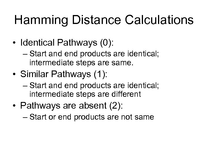 Hamming Distance Calculations • Identical Pathways (0): – Start and end products are identical;