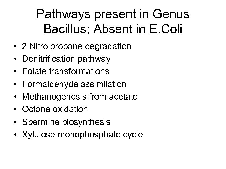 Pathways present in Genus Bacillus; Absent in E. Coli • • 2 Nitro propane