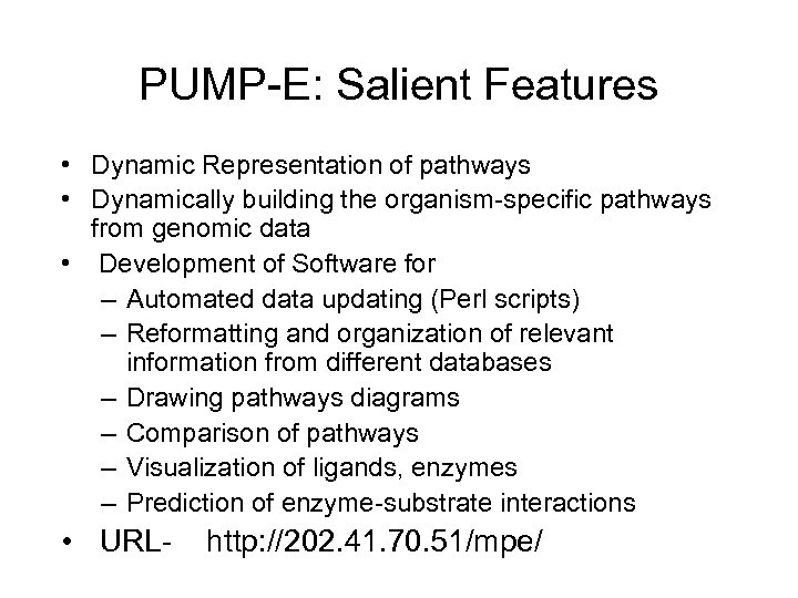 PUMP-E: Salient Features • Dynamic Representation of pathways • Dynamically building the organism-specific pathways