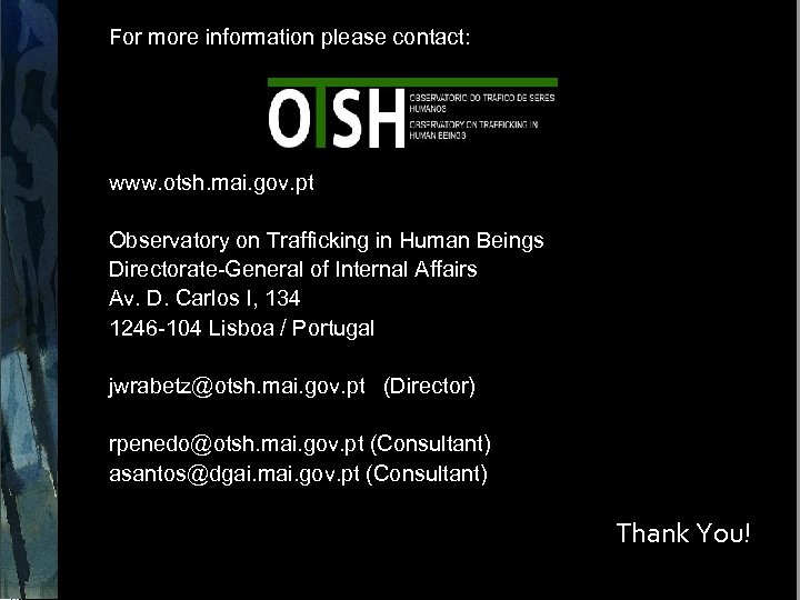 For more information please contact: www. otsh. mai. gov. pt Observatory on Trafficking in