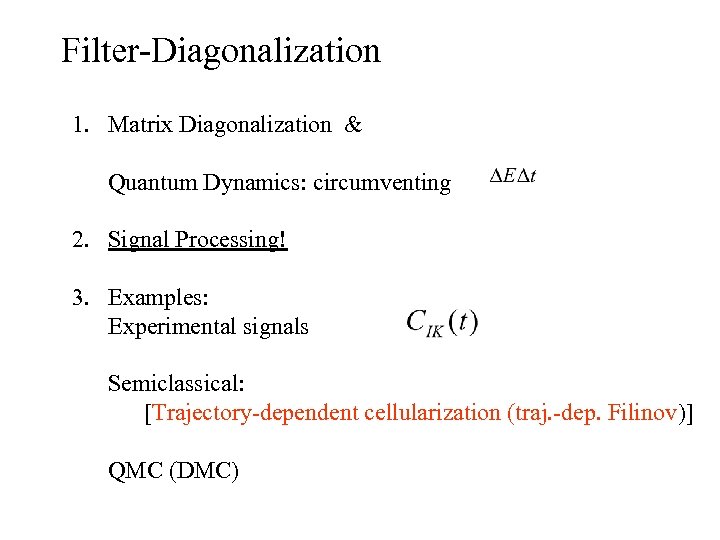 Filter-Diagonalization 1. Matrix Diagonalization & Quantum Dynamics: circumventing 2. Signal Processing! 3. Examples: Experimental