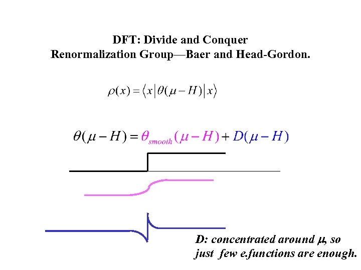 DFT: Divide and Conquer Renormalization Group—Baer and Head-Gordon. D: concentrated around m, so just