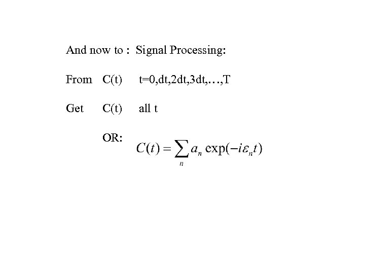 And now to : Signal Processing: From C(t) t=0, dt, 2 dt, 3 dt,