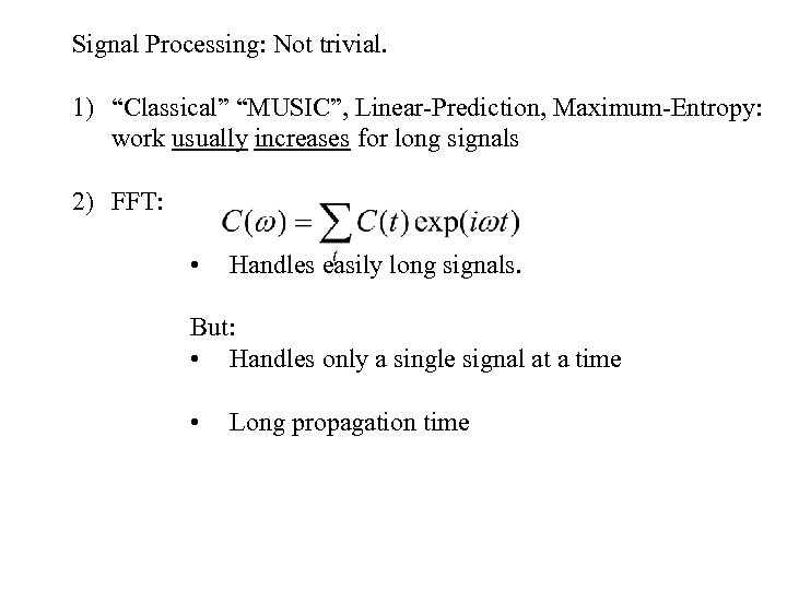 Signal Processing: Not trivial. 1) “Classical” “MUSIC”, Linear-Prediction, Maximum-Entropy: work usually increases for long