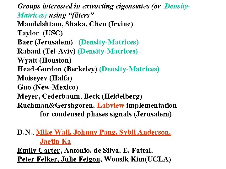 Groups interested in extracting eigenstates (or Density. Matrices) using “filters” Mandelshtam, Shaka, Chen (Irvine)