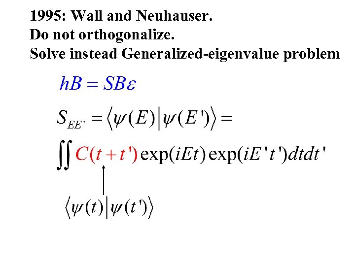 1995: Wall and Neuhauser. Do not orthogonalize. Solve instead Generalized-eigenvalue problem 