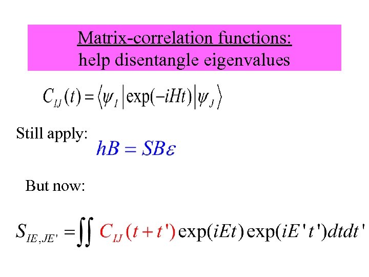 Matrix-correlation functions: help disentangle eigenvalues Still apply: But now: 