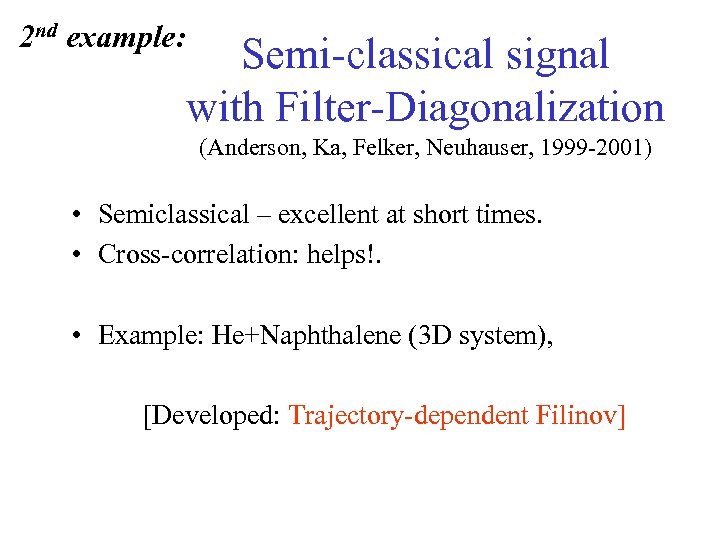 2 nd example: Semi-classical signal with Filter-Diagonalization (Anderson, Ka, Felker, Neuhauser, 1999 -2001) •