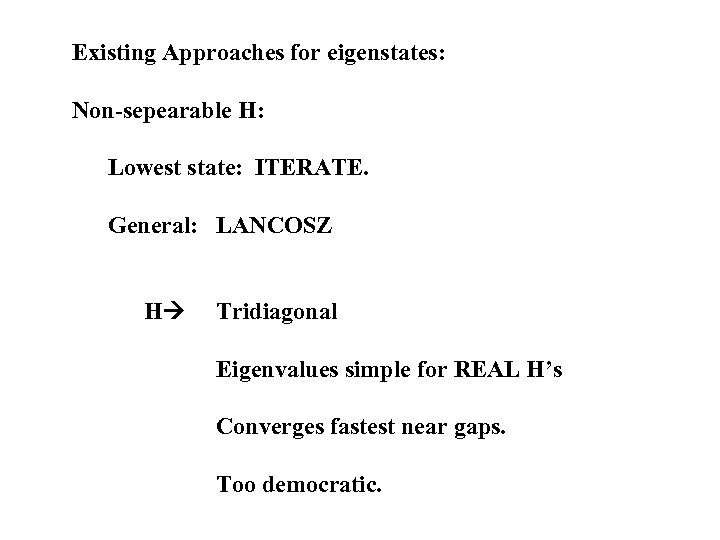 Existing Approaches for eigenstates: Non-sepearable H: Lowest state: ITERATE. General: LANCOSZ H Tridiagonal Eigenvalues