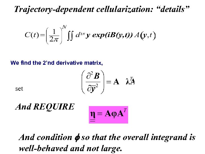 Trajectory-dependent cellularization: “details” We find the 2’nd derivative matrix, set And REQUIRE And condition