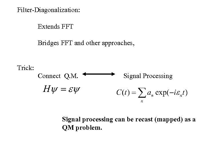 Filter-Diagonalization: Extends FFT Bridges FFT and other approaches, Trick: Connect Q. M. Signal Processing