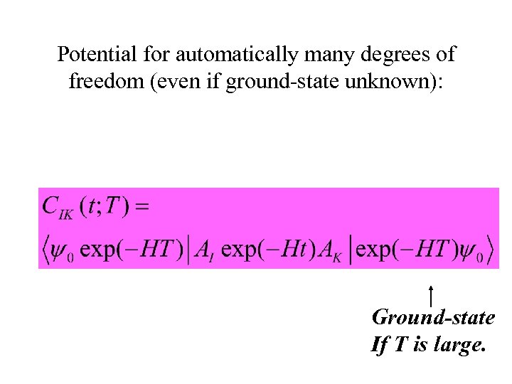 Potential for automatically many degrees of freedom (even if ground-state unknown): Ground-state If T