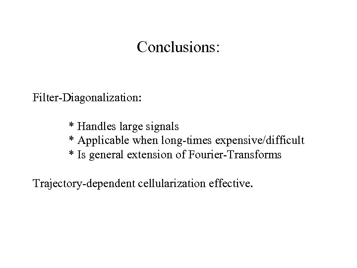 Conclusions: Filter-Diagonalization: * Handles large signals * Applicable when long-times expensive/difficult * Is general