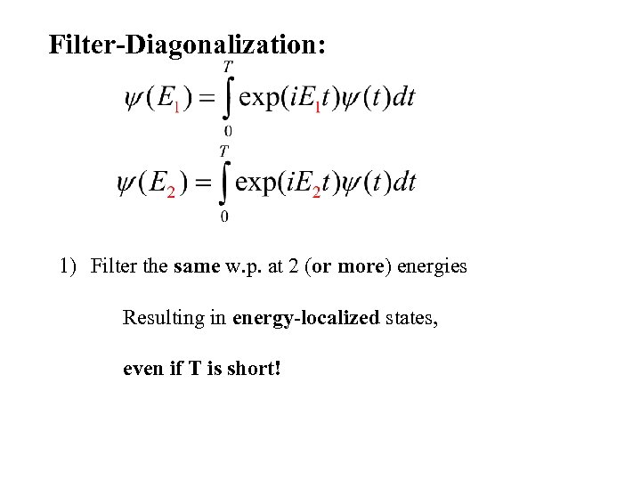 Filter-Diagonalization: 1) Filter the same w. p. at 2 (or more) energies Resulting in