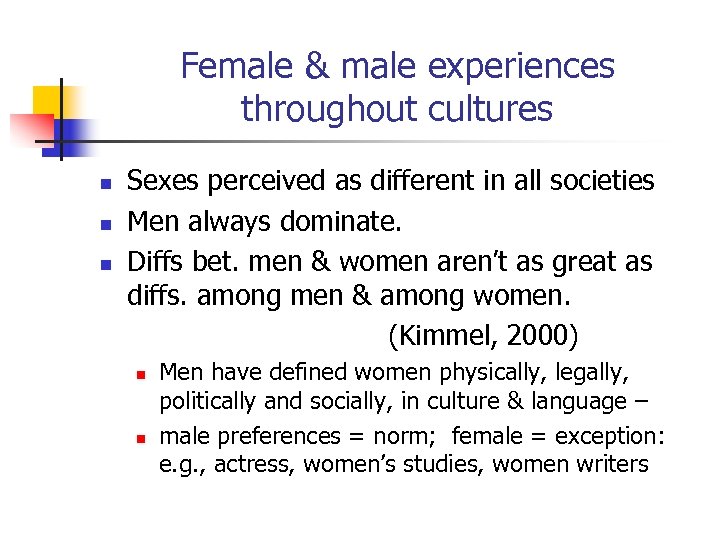 Female & male experiences throughout cultures n n n Sexes perceived as different in
